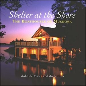 Shelter at the Shore: Boathouses of Muskoka Hardcover – June 1 2001-0
