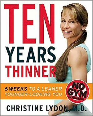 Ten Years Thinner: Six Weeks to a Leaner, Younger-looking You Hardcover – Dec 17 2007-0